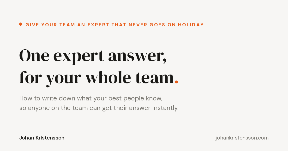 One expert answer, for your whole team.
