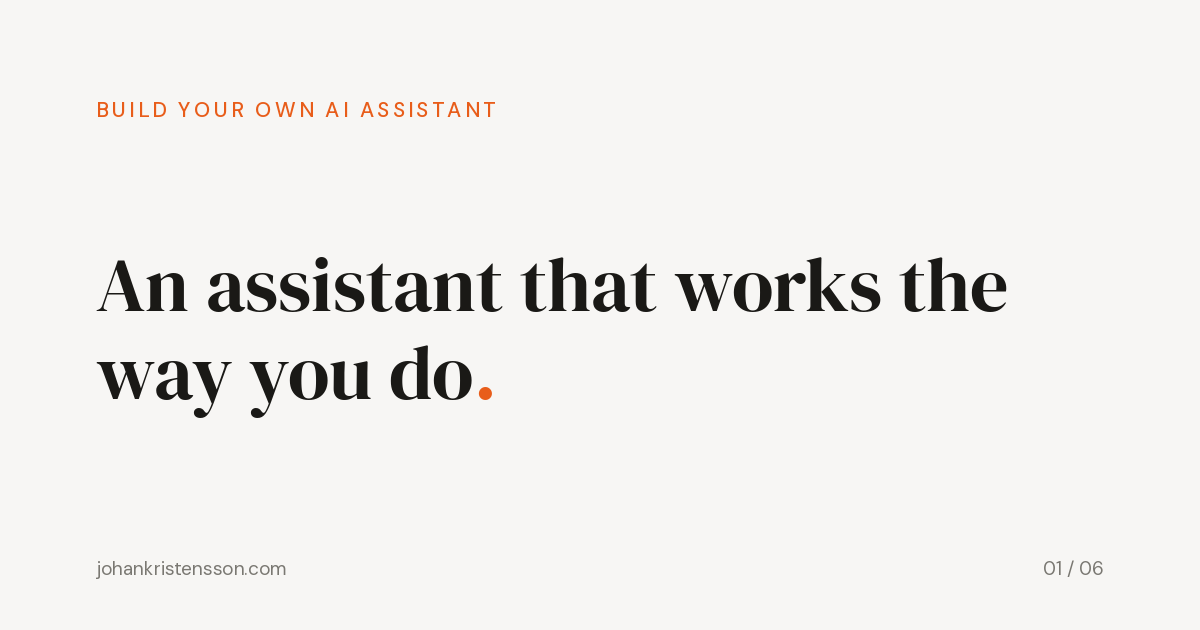 How to build an AI assistant that works the way you do